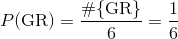 P(\text{GR}) = \frac{\#\{\text{GR}\}}{6} = \frac{1}{6}