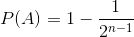 P(A) = 1 - \frac{1}{2^{n-1}}